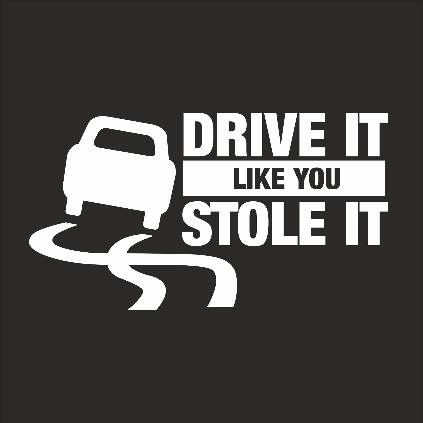 Do you like drive. Drive it. Isteal.it. The stole it. Driver it like you Park it.