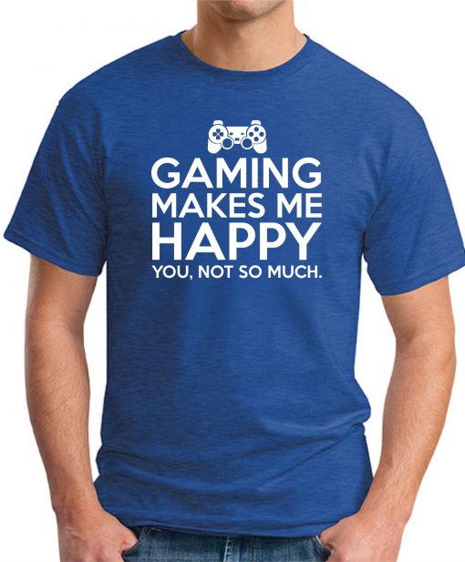 GAMING MAKES ME HAPPY ROYAL BLUE