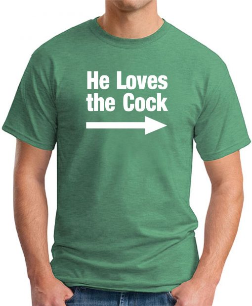 HE LOVES THE COCK GREEN