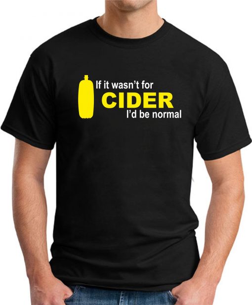 IF IT WASN'T FOR CIDER I'D BE NORMAL black