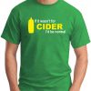 IF IT WASN'T FOR CIDER I'D BE NORMAL green