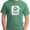 I'M WITH STUPID GREEN