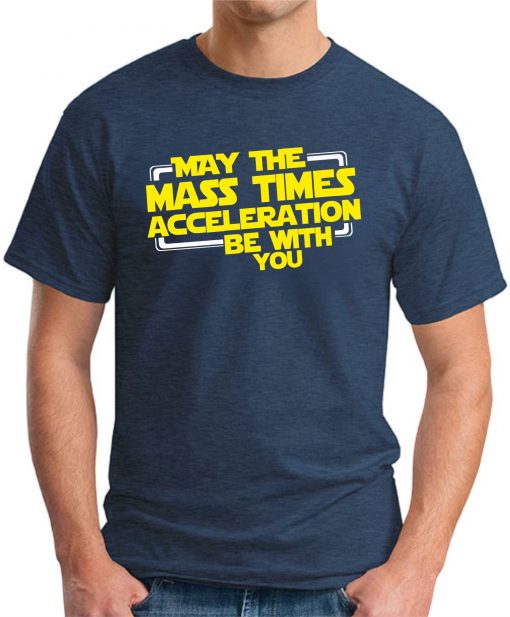 MAY THE MASS TIMES ACCELERATION NAVY