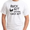 ROCK OUT WITH YOUR COCK OUT WHITE