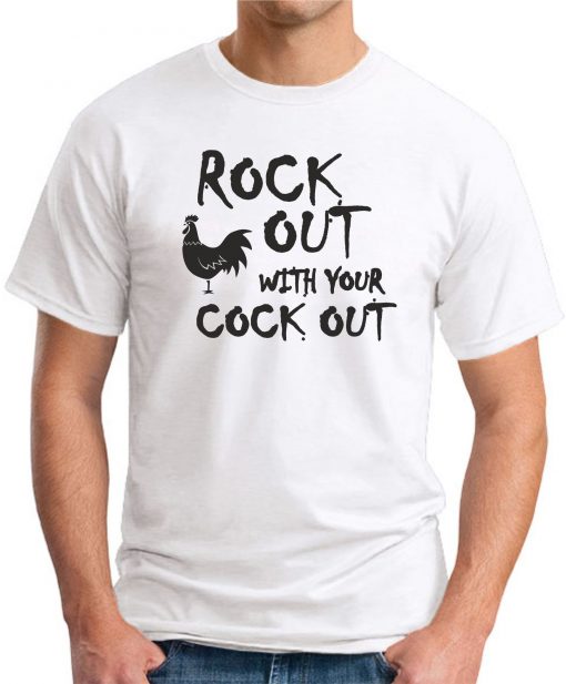 ROCK OUT WITH YOUR COCK OUT WHITE