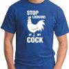 STOP LOOKING AT MY COCK ROYAL BLUE