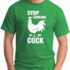 STOP LOOKING AT MY COCK green