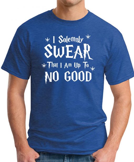 I SOLEMNLY SWEAR I AM UP TO NO GOOD ROYAL BLUE