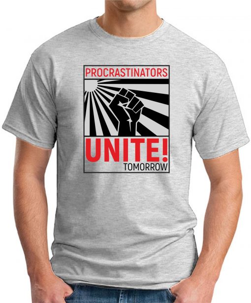 PROCRASTINATORS UNITE TOMORROW ash grey