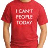 I CAN'T PEOPLE TODAY RED