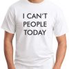 I CAN'T PEOPLE TODAY WHITE