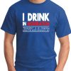 I DRINK IN MODERATION ROYAL BLUE