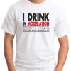 I DRINK IN MODERATION WHITE