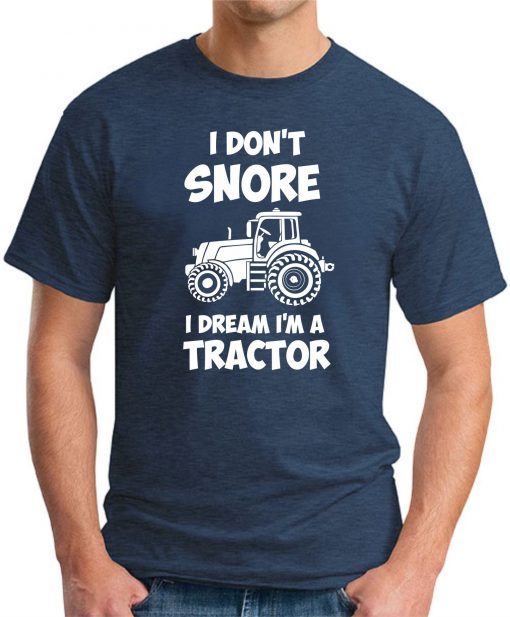 I DON'T SNORE I DREAM I'M A TRACTOR NAVY