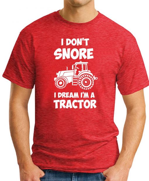 I DON'T SNORE I DREAM I'M A TRACTOR RED