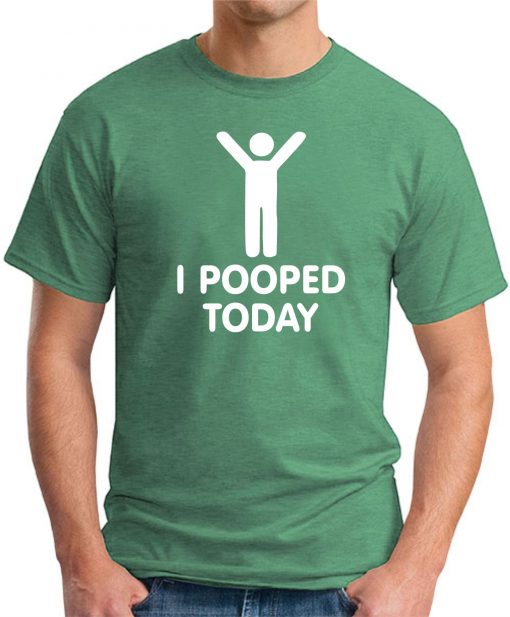 I POOPED TODAY Green