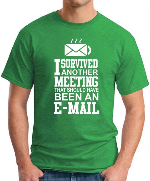 I SURVIVED ANOTHER MEETING green