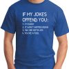IF MY JOKES OFFEND YOU Royal Blue