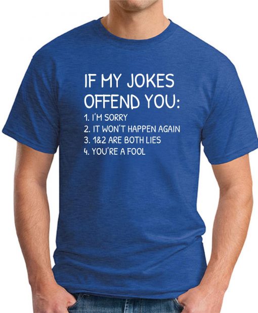 IF MY JOKES OFFEND YOU Royal Blue