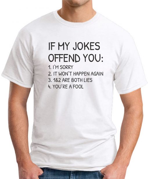 IF MY JOKES OFFEND YOU White