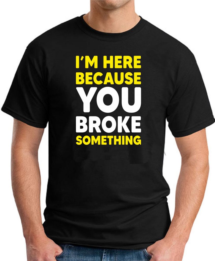 Sweatshirt Humour "I Am Here Because You Broke Something" - Cadeau Drôle Pour Support Technique, Informatique, Helpdesk - Coupe Classique, 241 G - 12