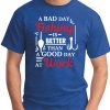 A BAD DAY FISHING IS BETTER THAN A GOOD DAY AT WORK ROYAL BLUE