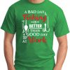 A BAD DAY FISHING IS BETTER THAN A GOOD DAY AT WORK green