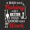 A BAD DAY FISHING IS BETTER THAN A GOOD DAY AT WORK THUMBNAIL