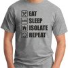 EAT SLEEP ISOLATE REPEAT GREY