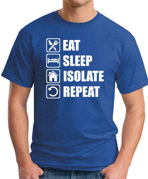 EAT SLEEP ISOLATE REPEAT ROYAL BLUE