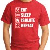 EAT SLEEP ISOLATE REPEAT RED