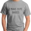 I MAKE CUTE BABIES grey