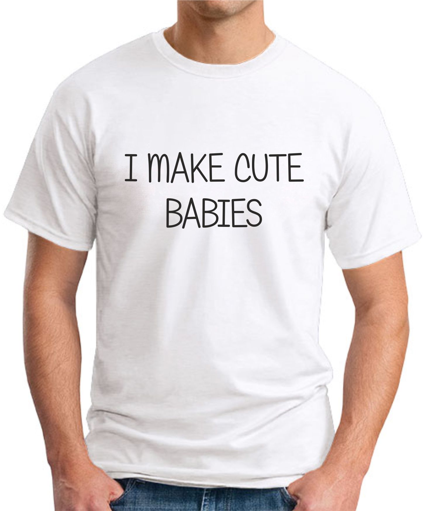 I MAKE CUTE BABIES T-SHIRT - GeekyTees