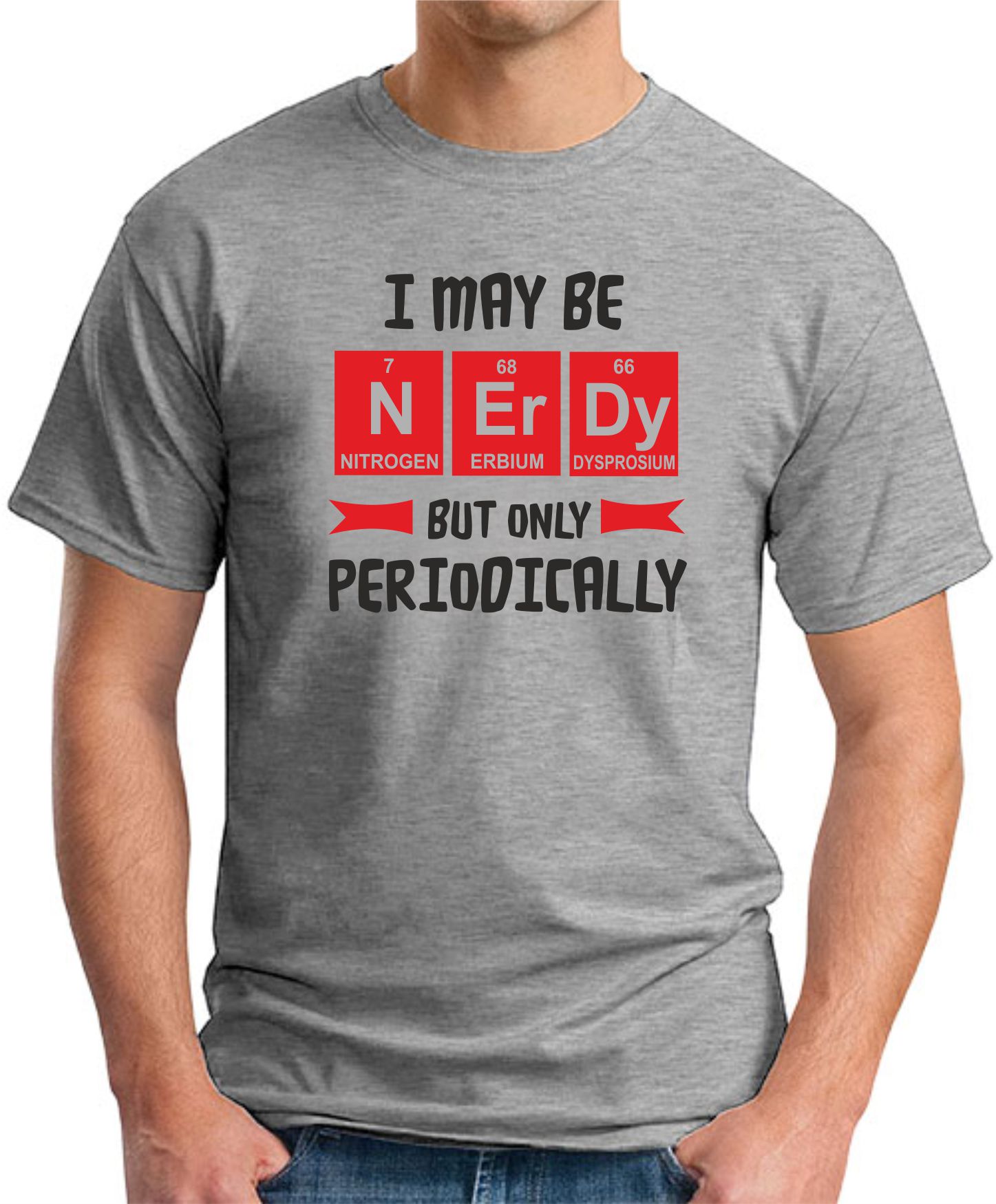I MAY BE NERDY BUT ONLY PERIODICALLY T-SHIRT - GeekyTees