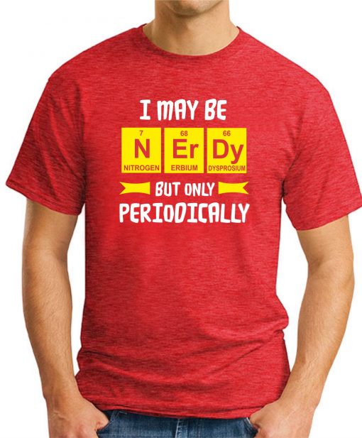I MAY BE NERDY BUT ONLY PERIODICALLY red