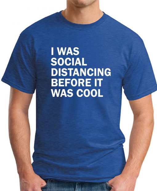 I WAS SOCIAL DISTANCING BEFORE IT WAS COOL ROYAL BLUE