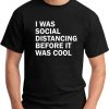 I WAS SOCIAL DISTANCING BEFORE IT WAS COOL BLACK