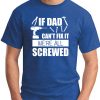 IF DAD CAN'T FIX IT WE'RE ALL SCREWED ROYAL BLUE