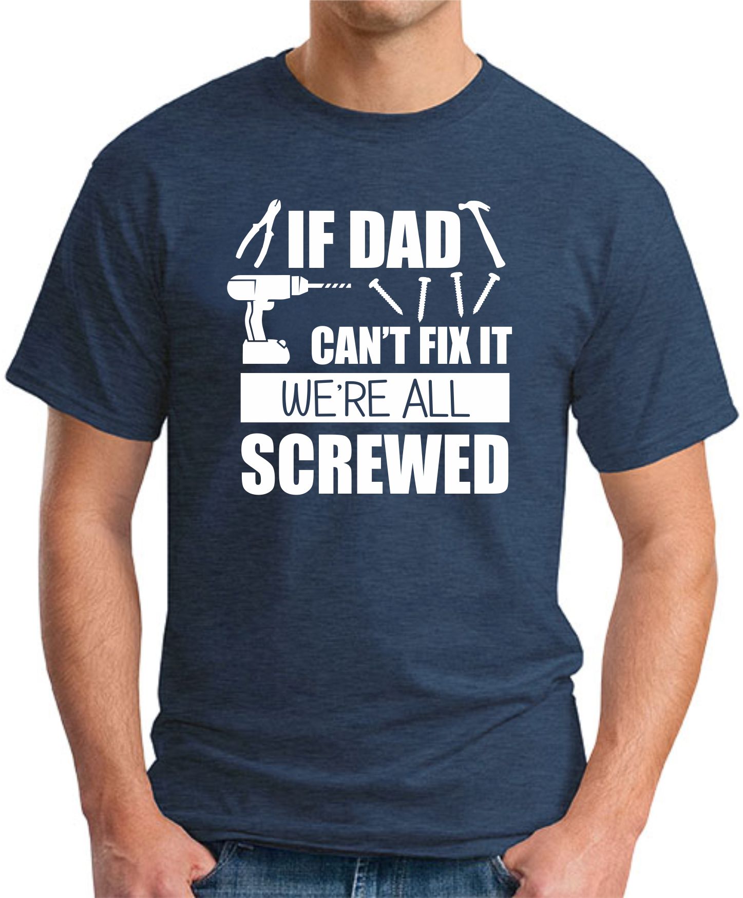 IF DAD CAN'T FIX IT WE'RE ALL SCREWED NAVY
