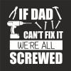 IF DAD CAN'T FIX IT WE'RE ALL SCREWED THUMBNAIL