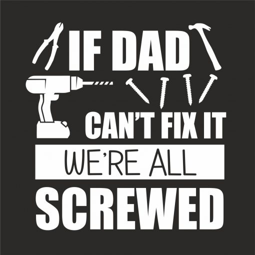 IF DAD CAN'T FIX IT WE'RE ALL SCREWED THUMBNAIL