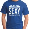 I'M NOT FAT I'M JUST SO SEXY IT OVERFLOWS royal blue