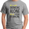 IT'S NOT DRINKING ALONE IT'S SOCIAL DISTANCING GREY