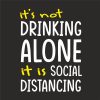 IT'S NOT DRINKING ALONE IT'S SOCIAL DISTANCING THUMBNAIL