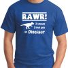 RAWR! IT MEANS I LOVE YOU IN DINOSAUR royal blue