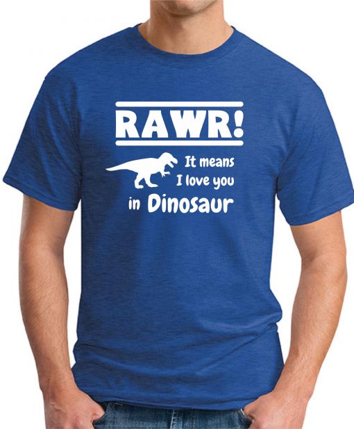 RAWR! IT MEANS I LOVE YOU IN DINOSAUR royal blue