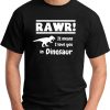 RAWR! IT MEANS I LOVE YOU IN DINOSAUR black