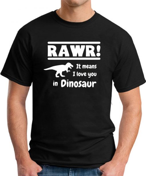 RAWR! IT MEANS I LOVE YOU IN DINOSAUR black