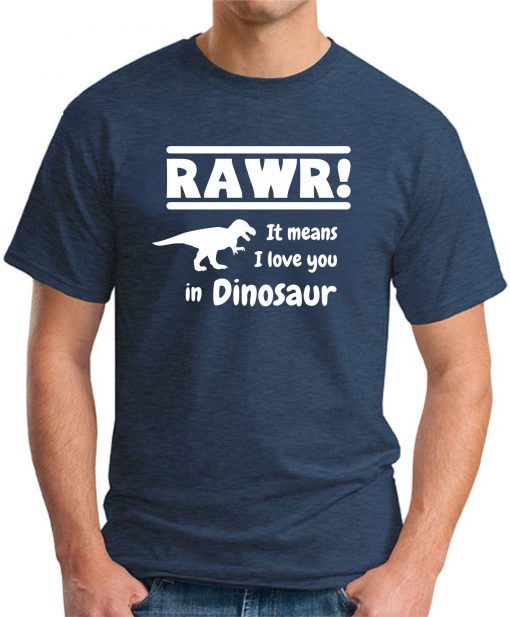 RAWR! IT MEANS I LOVE YOU IN DINOSAUR navy