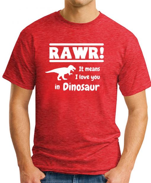 RAWR! IT MEANS I LOVE YOU IN DINOSAUR red